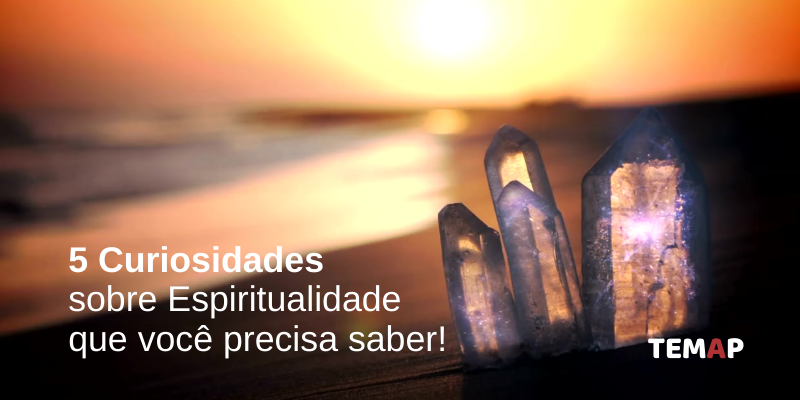 5 Curiosidades sobre Espiritualidade que Você Precisa Saber.