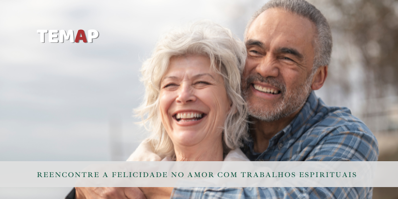 Reencontre a Felicidade no Amor com Trabalhos Espirituais.