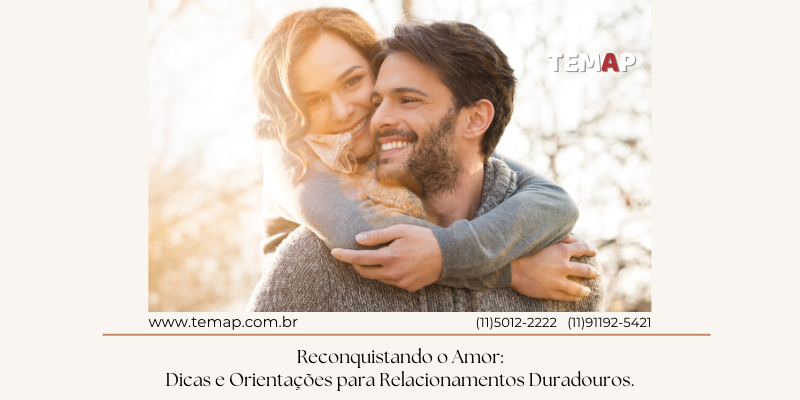 Reconquistando o Amor: Dicas e Orientações para Relacionamentos Duradouros.