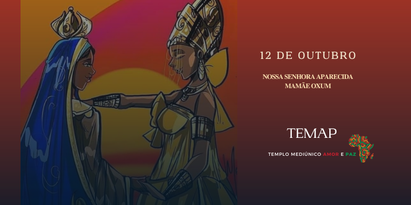 12 de Outubro: Nossa Senhora Aparecida e Oxum!