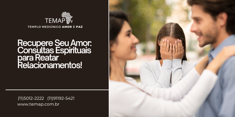 Recupere Seu Amor: Consultas Espirituais para Reatar Relacionamentos!