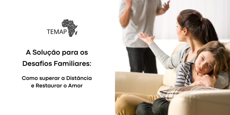 A Solução para os Desafios Familiares: Como Superar a Distância e Restaurar o Amor.