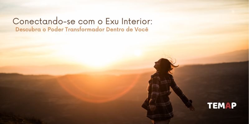 Conectando-se com o Exu Interior: Descubra o Poder Transformador Dentro de Você